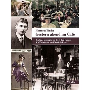 Gestern abend im Café. Kafkas versunkene Welt der Prager Kaffeehäuser und Nachtlokale - Hartmut Binder