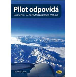 Pilot odpovídá. 100 otázek - 100 odpovědí pro zvídavé cestující - Mathias Gnida
