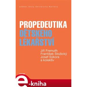 Propedeutika dětského lékařství - František Stožický, Josef Sýkora, kolektiv, Jiří Fremuth