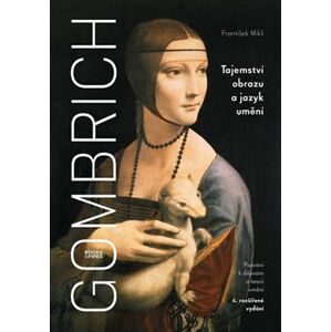 Gombrich - Tajemství obrazu a jazyk umění. Pozvání k dějinám a teorii umění - František Mikš