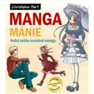 Manga mánie. Velká kniha kreslení mangy - Christopher Hart