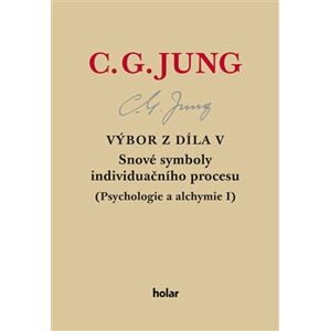 Výbor z díla V. - Snové symboly individuačního procesu. (Psychologie a alchymie I.) - Carl Gustav Jung