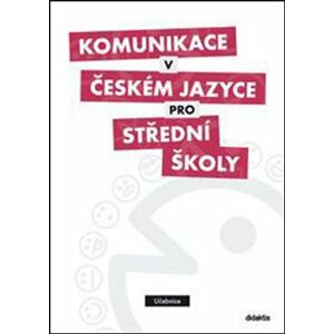 Komunikace v českém jazyce pro střední školy - učebnice - kol.