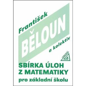 Sbírka úloh z matematiky pro základní školu - kol., František Běloun