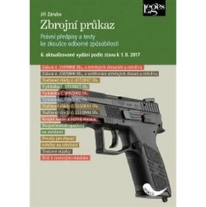 Zbrojní průkaz. 6. aktualizované vydání podle stavu k 1. 9. 2017 - Jiří Záruba
