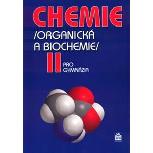Chemie pro gymnázia II.. Organická a biochemie - Karel Kolář