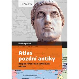 Atlas pozdní antiky. Rozpad římské říše a stěhování národů - Hervé Inglebert, Claire Levasseur