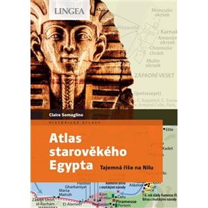 Atlas starověkého Egypta. Tajemná říše na Nilu - Claire Somaglino, Claire Levasseur
