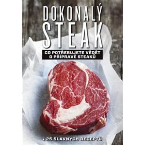 Dokonalý steak. Co potřebujete vědět o přípravě steaků + 25 slavných receptů - Marcus Polman