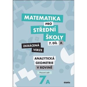 Matematika pro střední školy 7.díl: A - Pracovní sešit - Zkrácená verze. Analytická geometrie v rovině - Jana Kalová, Václav Zemek