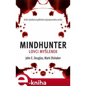 Mindhunter – Lovci myšlenek - Mark Olshaker, John Douglas
