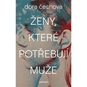 Ženy, které potřebují muže - Dora Čechova