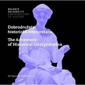 Dobrodružství historické interpretace / The Adventure of Historical Interpretation - Jiří Suk, Jiří Hanuš