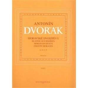 Moravské dvojzpěvy op. 20, 32, 38. Klange aus Mahren, Moravian duets, Chants Moraves - Antonín Dvořák
