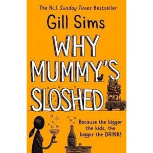 Why Mummy´s Sloshed - Gill Sims