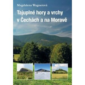 Tajuplné hory a vrchy v Čechách a na Moravě - Magdalena Wagnerová