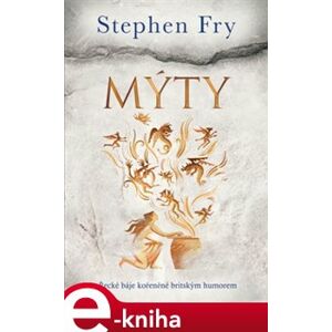 Mýty. Řecké báje kořeněné britským humorem - Stephen Fry e-kniha