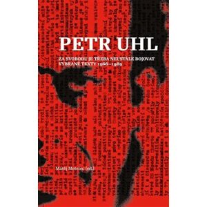 Petr Uhl - Za svobodu je třeba neustále bojovat. Vybrané texty 1968-1989