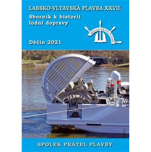 Labsko-vltavská plavba XXVII.. Sborník k historii lodní dopravy 2021 - kolektiv autorů