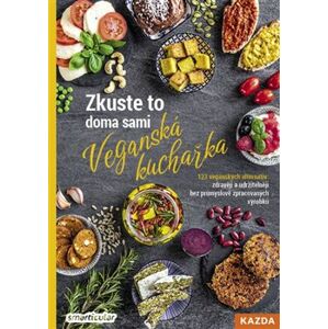 Zkuste to doma sami - veganská kuchařka. 123 veganských alternativ: zdravěji a udržitelněji bez průmyslově zpracovaných výrobků - kolektiv autorů, Tým smarticular.net