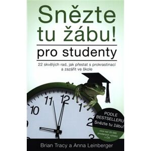 Snězte tu žábu! – pro studenty. 22 skvělých rad, jak přestat s prokrastinací a zazářit ve škole - Anna Lindberger, Brian Tracy