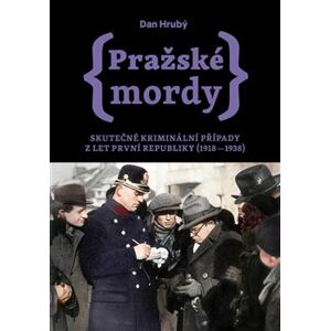 Pražské mordy II - Skutečné kriminální případy z let první republiky (1918–1938) - Dan Hrubý