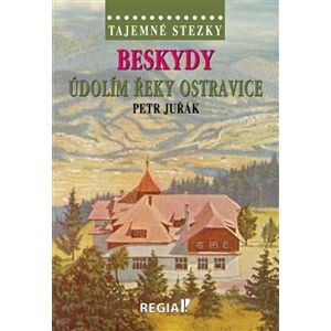 Tajemné stezky - Beskydy - údolím řeky Ostravice - Petr Juřák