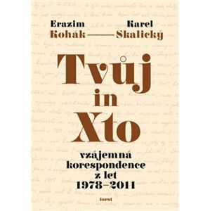 Tvůj in Xto. vzájemná korespondence z let 1978–2011 - Karel Skalický, Erazim Kohák