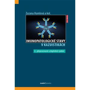 Imunopatologické stavy v kazuistikách. 2. přepracované a doplněné vydání - Zuzana Humlová