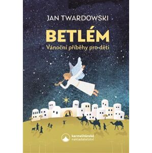Betlém. Vánoční příběhy pro děti - Jan Twardowski