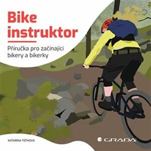 Bike instruktor. Příručka pro začínající bikery a bikerky - Katarína Tóthová
