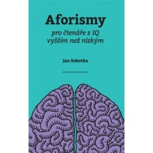 Aforismy pro čtenáře s IQ vyšším než nízkým - Jan Sobotka