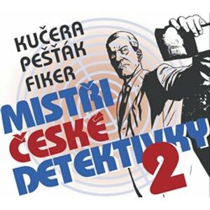 Mistři české detektivky 2, CD - Ilja Kučera, Kamil Pešťák, Eduard Fiker