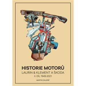 Historie motorů Laurin & Klement a ŠKODA - II. díl 1949 -2021 - Martin Chlupáč