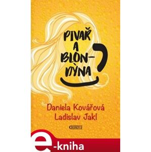 Pivař a blondýna - Daniela Kovářová, Ladislav Jakl