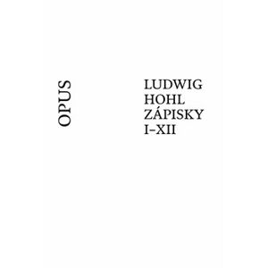 Ludwig Hohl Zápisky I–XII - Ludwig Hohl