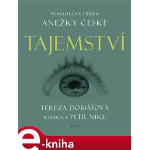 Tajemství. Neskutečný příběh Anežky České - Tereza Dobiášová