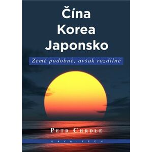 Čína, Korea, Japonsko. Země podobné, avšak rozdílné - Petr Chrdle