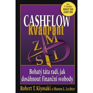 Cashflow Kvadrant. Bohatý táta radí, jak dosáhnout finanční svobody - Robert T. Kiyosaki, Sharon L. Lechter
