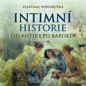 Intimní historie. Od antiky po baroko, CD - Vlastimil Vondruška