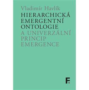 Hierarchická emergentní ontologie a univerzální princip emergence - Vladimír Havlík