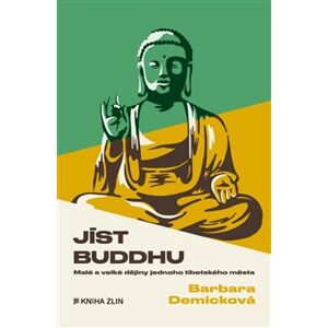 Jíst Buddhu. Malé a velké dějiny jednoho tibetského národa - Barbara Demicková