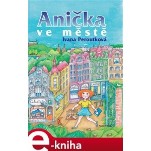Anička ve městě - Ivana Peroutková e-kniha