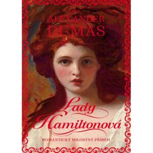 Lady Hamiltonová. Romantický milostný příběh - Alexandre Dumas st.