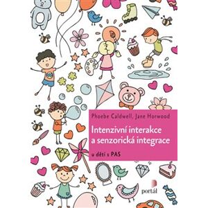 Intenzivní interakce a senzorická integrace. u dětí s PAS - Jane Horwood, Pheobe Caldwell