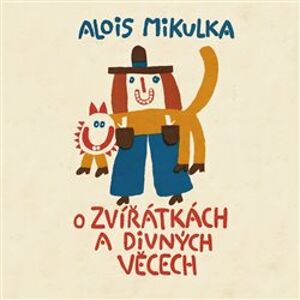 O zvířátkách a divných věcech - Alois Mikulka