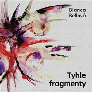 Tyhle fragmenty, CD - Bianca Bellová