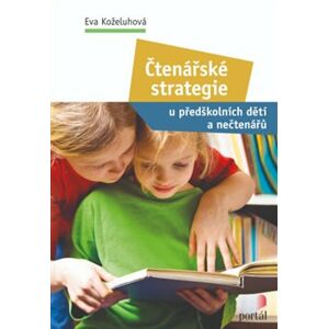 Čtenářské strategie. u předškolních dětí a nečtenářů - Eva Koželuhová