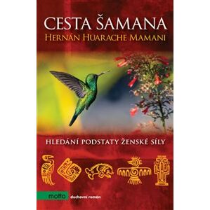 Cesta šamana. Hledání podstaty ženské síly - Hernán Huarache Mamani