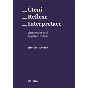 Čtení – reflexe – interpretace. Elementární úvod do práce s textem - Jaroslav Novotný